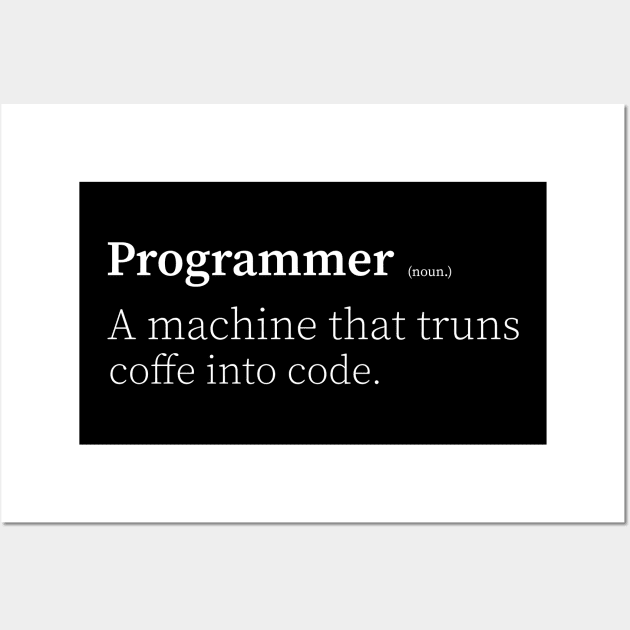 programmer a machine that turns coffee into code programmer funny definition Wall Art by yassinnox